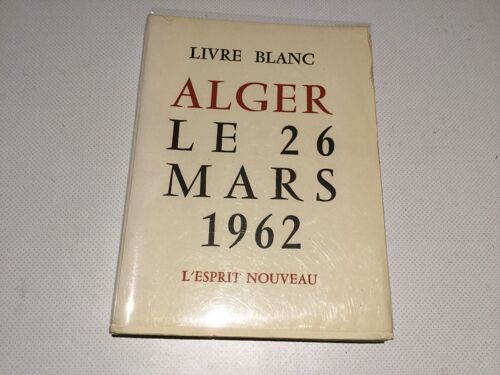 Alger Le 26 Mars 1962 . Livre Blanc