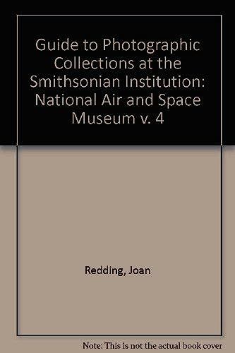 Guide To Photographic Collections At The Smithsonian Institution: National Air And Space Museum V. 4