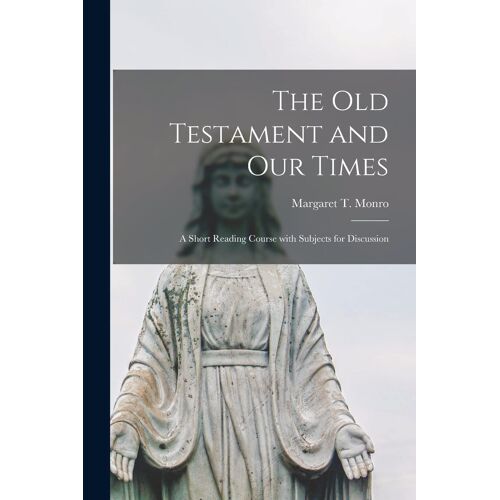 The Old Testament And Our Times; A Short Reading Course With Subjects For Discussion
