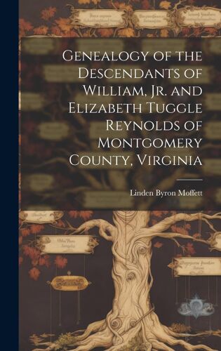 Genealogy Of The Descendants Of William, Jr. And Elizabeth Tuggle Reynolds Of Montgomery County, Virginia