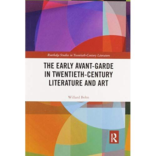 The Early Avant-Garde In Twentieth-Century Literature And Art (Routledge Studies In Twentieth-Century Literature)