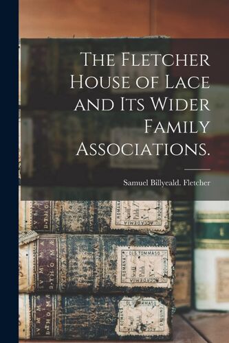 The Fletcher House Of Lace And Its Wider Family Associations.