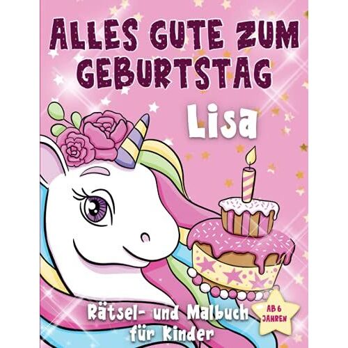 Alles Gute Zum Geburtstag Lisa: Personalisiertes Mal- Und Rätselbuch Für Kinder Ab 6 Jahren, Geschenkidee Für Geburtstag , Mit Namen Lisa