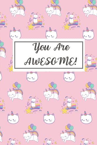 You Are Awesome: Caticorn Unicorn Cat Blank Lined Paper Composition Notebook For Writing Journal: With More Cat Inside: Perfect As Gifts For Cat Lovers: You Are Awesome