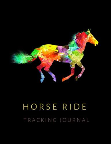 Horse Ride Tracking Journal: Logbook Journal For Equestrian And Horse Trainer