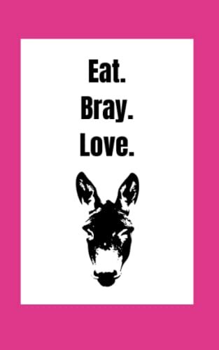 Eat Bray Love Donkey Journal/ Notebook: Hot Pink