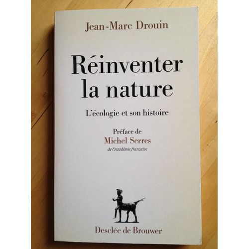 Réinventer La Nature - L'écologie Et Son Histoire