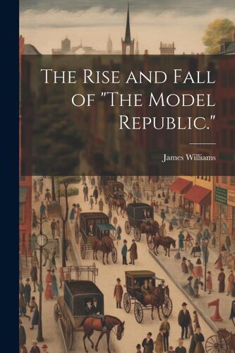 The Rise And Fall Of "The Model Republic.
