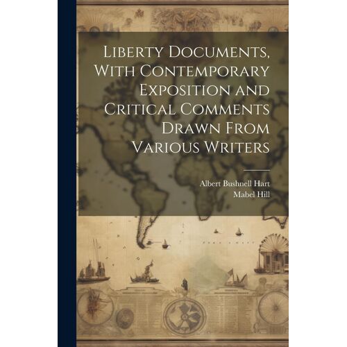 Liberty Documents, With Contemporary Exposition And Critical Comments Drawn From Various Writers