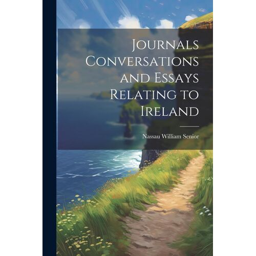 Journals Conversations And Essays Relating To Ireland