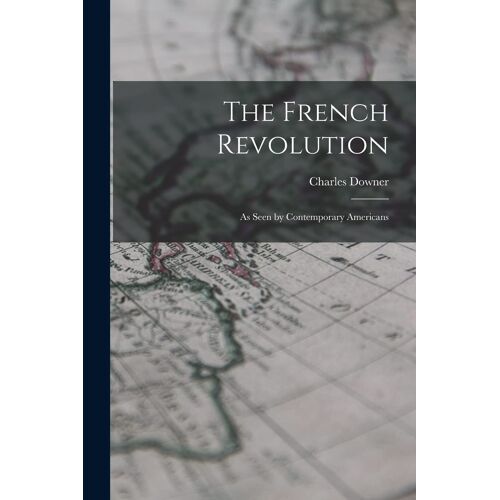 The French Revolution: As Seen By Contemporary Americans