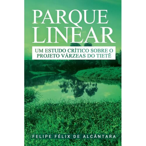 Parque Linear - Um Estudo Critico Sobre O Projeto Varzeas D