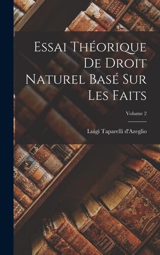 Essai Théorique De Droit Naturel Basé Sur Les Faits; Volume 2