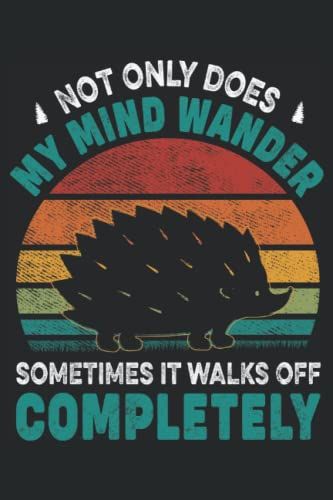 Not Only Does My Mind: Das Niedliche Und Lustige Igel Tagebuch Bietet Viel Platz, Um Ihre Notizen, Gedanken, Ideen, Lieblingszitate, Arbeit, Wichtige Informationen.