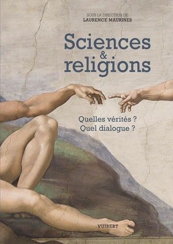 Sciences & Religions - Quelles Vérités ? Quel Dialogue ?