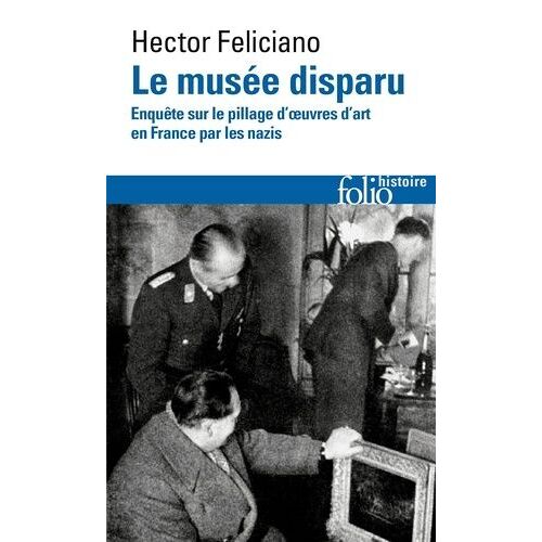 Le Musée Disparu - Enquête Sur Le Pillage D'oeuvres D'art En France Par Les Nazis