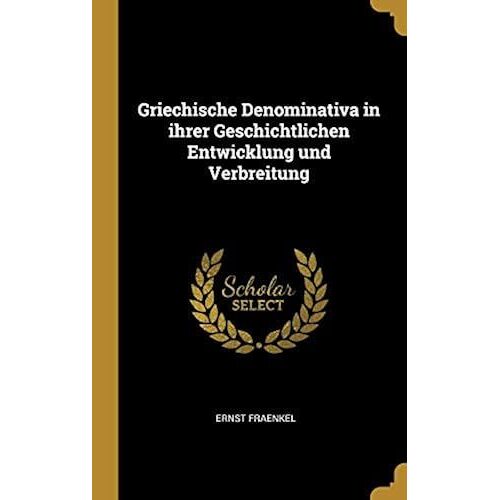 Griechische Denominativa In Ihrer Geschichtlichen Entwicklung Und Verbreitung