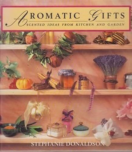 Aromatic Gifts: Scented Ideas From Kitchen And Garden