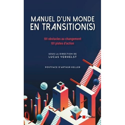 Manuel D'un Monde En Transition(S) - 101 Obstacles Au Changement - 101 Pistes D'action
