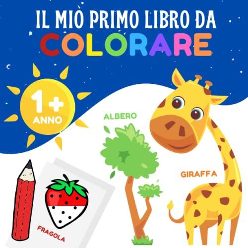 Il Mio Primo Libro Da Colorare: 12 Mesi E Oltre - Libro Da Colorare Per Bambini Con Bordi Spessi (Animali, Frutta E Verdura, Veicoli, Articoli Per La Casa, Vestiti...)