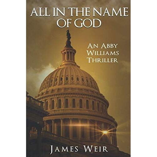 All In The Name Of God: An Abby Williams Thriller (Abby Wiliams Thriller)