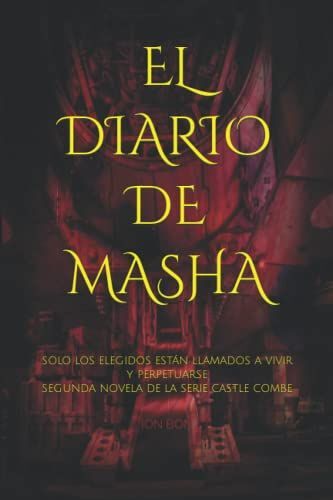 El Diario De Masha: Solo Los Elegidos Están Llamados A Vivir Y Perpetuarse
