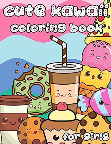 Cute Kawaii Coloring Book For Girls: 100 Designs Fun And Relaxing Cute Desserts Ice Cream Cupcakes Donuts Food Easy Coloring For Girls