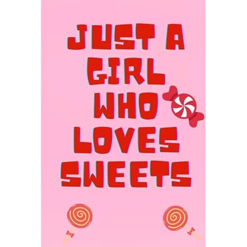 Just A Girl Who Loves Sweets: Blank Lined Notebook | Great Gift Idea | Funny Cute Gift For Lovers | Journal For Women And Girls | 6 X 9 Inches ,110 Lined Pages