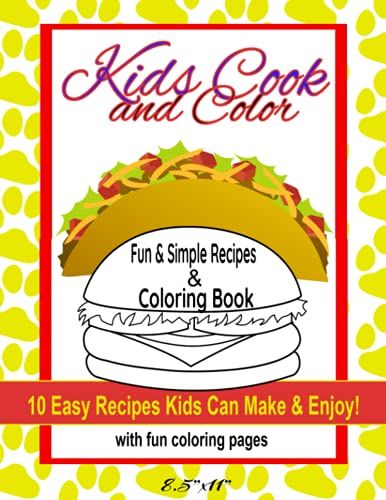 Kids Cook And Color Includes Child Friendly Recipes And Fun Coloring Book Pages Of Their Favorite Food | Recipes And Coloring Book | Activity Book | ... 10 Easy Recipes Kids Can Make & Enjoy