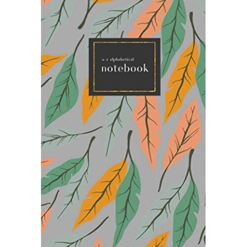 A-Z Alphabetical Notebook: 4x6 Small Ruled-Journal With A-Z Alphabetical Labels | Trendy Colorful Leaf Cover Design | Gray