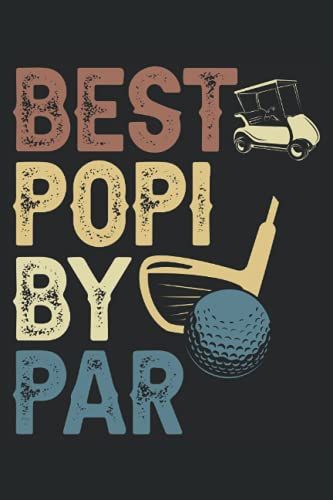 Best Popi By Par: Fathers Day Notebook For A Golfer Daddy And The Best Dad Ever