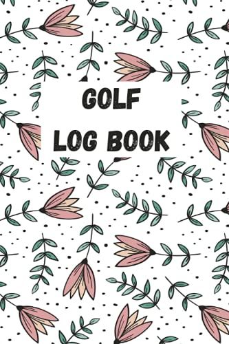 Golf Log Book: 6 X 9 - 120 Pages, 119 Tracking Sheets, Yardage Squares | Golfing Journal For Tracking, Analyzing, Improving Your Gametrack | Golf Log Book Features | Golf Log Book Journal