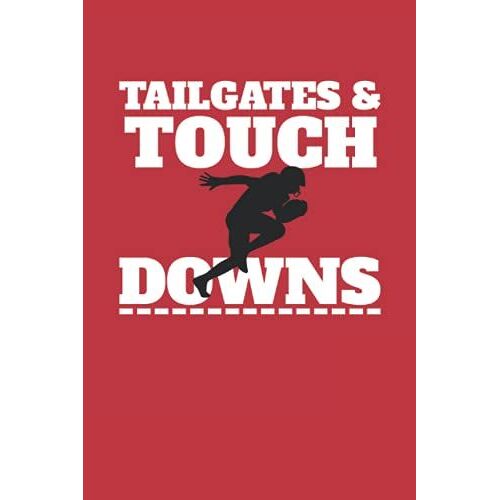 Tailgates & Touch Downs : Motivational Football Notebook And Journal For Football Players, Coaches And Fans