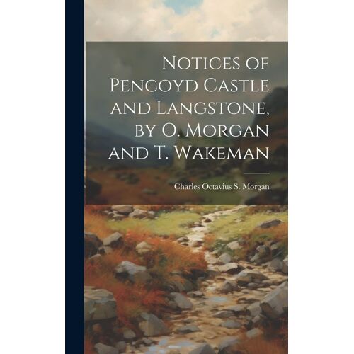 Notices Of Pencoyd Castle And Langstone, By O. Morgan And T. Wakeman