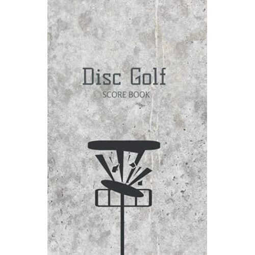Disc Golf Score Book To Keep Your Scores In One Place: Contains 118 Scorecards For 4 Players!