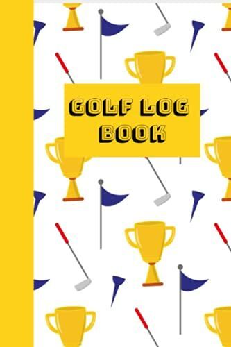 Golf Log Book: A Great Log Book For Recording Your Games And Details Surrounding Each Game