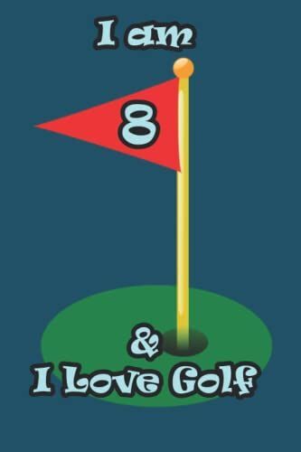 I Am 8 & I Love Golf: Funny Blank Lined Journal For Golf Player|6"X9" Large|110 Pages|Birthday Gift For Golfer|Christmas Gift Golf Clash ... For Kids|Golf Fan Notebook For Him Or Her