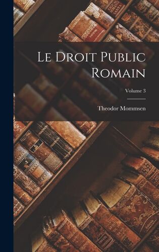 Le Droit Public Romain; Volume 3