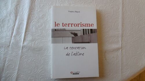 Rare Livre Voir Photos  '( 2009 ) Le Terrorisme - La Tentation De L'abîme - Neyrat Frédéric