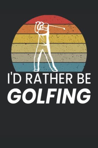 I'd Rather Be Golfing: Golfer Blank Lined Journal Notebook For Those That Love Playing Golf