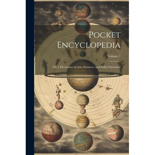 Pocket Encyclopedia: Or, A Dictionary Of Arts, Sciences, And Polite Literature; Volume 1