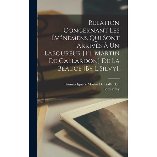 Relation Concernant Les Événemens Qui Sont Arrivés À Un Laboureur [T.I. Martin De Gallardon] De La Beauce [By L.Silvy].