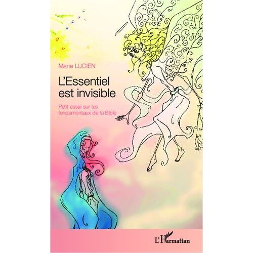 L'essentiel Est Invisible - Petit Essai Sur Les Fondamentaux De La Bible
