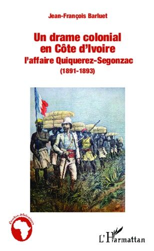 Un Drame Colonial En Côte D'ivoire - L'affaire Quiquerez-Sergonzac (1891-1893)