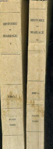 Histoire Du Mariage - 2 Volumes - Tomes 5 Et 6 - Monogamie Et Polygynie - Polyandrie. Mariage De Groupe - Duree Du Mariage Et Sa Dissolution - Les Theories De L'inceste - Les Bases ...
