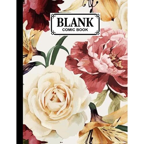 Blank Comic Book: Blank Comic Book Floral Rose Cover, Draw Your Own Comics - 120 Pages Of Fun And Unique Templates - A Large 8.5" X 11" Notebook By Gadino Sean