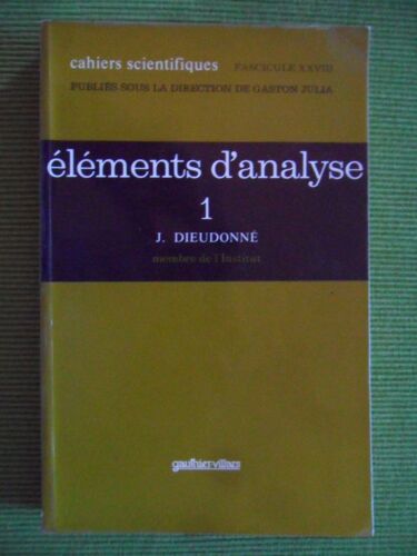 Éléments D'analyse - Tome 1 - Fondements De L'analyse Moderne (Traduit De L'anglais Par Denise Huet) - Cahiers Scientifiques - Fascicule Xxviii (3ème Édition De 1979, Tirage D'octobre 1990)