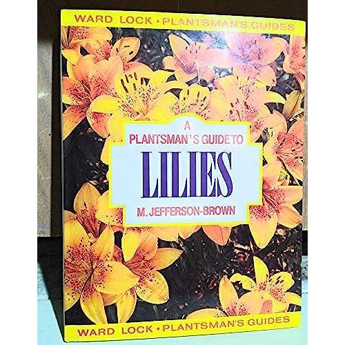 A Plantsman's Guide To Lilies (Plantsman's Guide Series)
