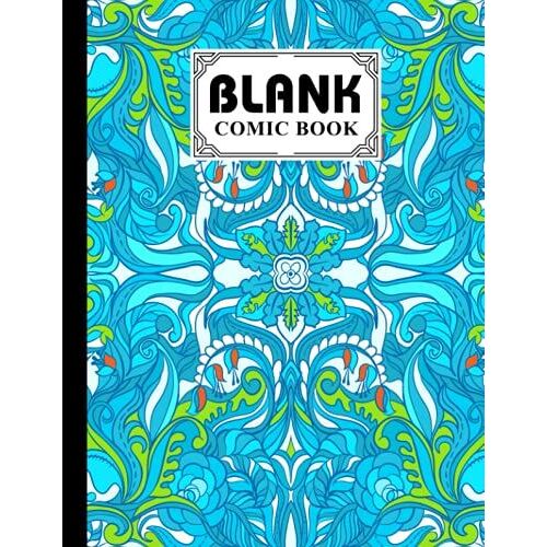 Blank Comic Book: Premium Floral Cover Blank Comic Book, Create Your Own Story, Journal, Notebook, Sketchbook For Kids And Adults, 120 Pages - Size 8.5" X 11" Notebook By Florian Benz
