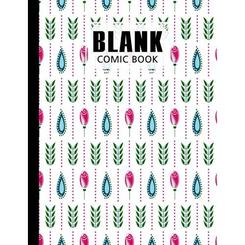Blank Comic Book: Premium Flowers Cover Blank Comic Book, Create Your Own Story, Journal, Notebook, Sketchbook For Kids And Adults, 120 Pages - Size 8.5" X 11" Notebook By Sven Fischer